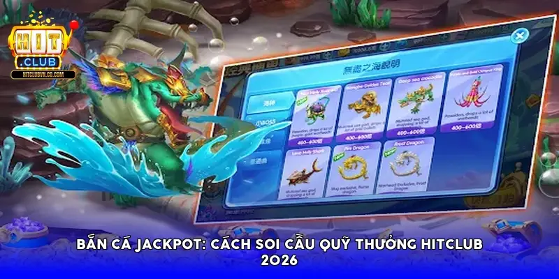 Bắn cá Jackpot: Cách soi cầu quỹ thưởng Hitclub 2026 Bắn cá Jackpot: Cách soi cầu quỹ thưởng Hitclub 2026