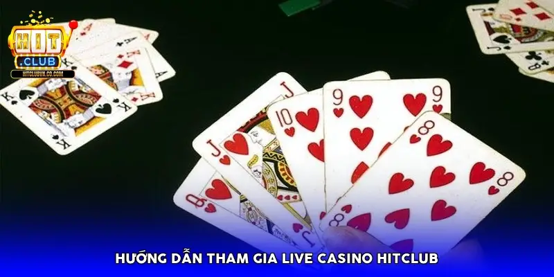 Hướng dẫn tham gia Live Casino Hitclub Hướng dẫn tham gia Live Casino Hitclub