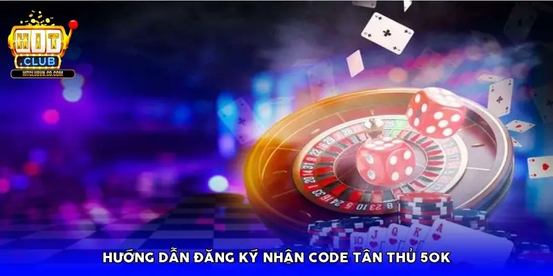 Hướng dẫn đăng ký nhận Code tân thủ 50K