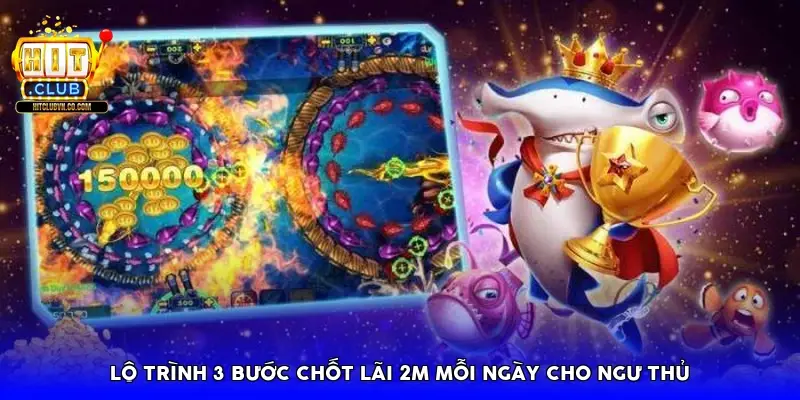 Lộ trình 3 bước chốt lãi 2M mỗi ngày cho ngư thủ