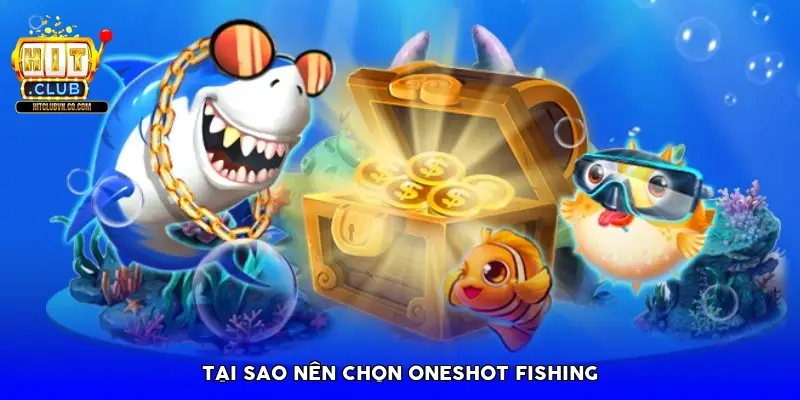 Tại sao nên chọn Oneshot Fishing