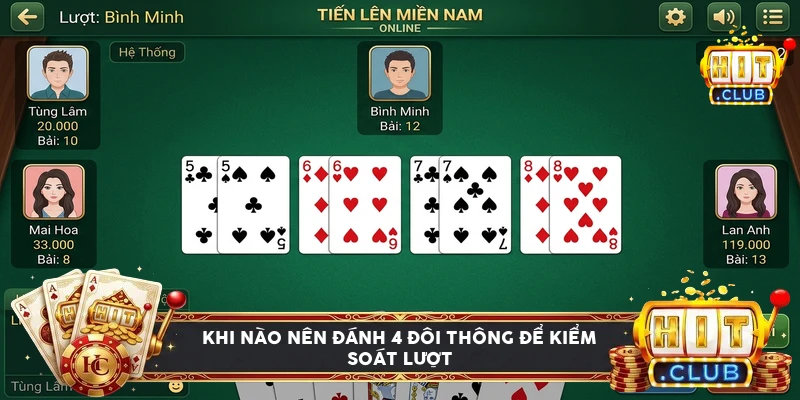 Tình huống điển hình nên đánh bốn đôi thông để kiểm soát lượt trong ván tiến lên