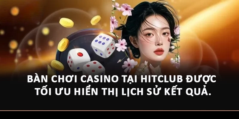 Bàn chơi casino tại Hitclub được tối ưu hiển thị lịch sử kết quả