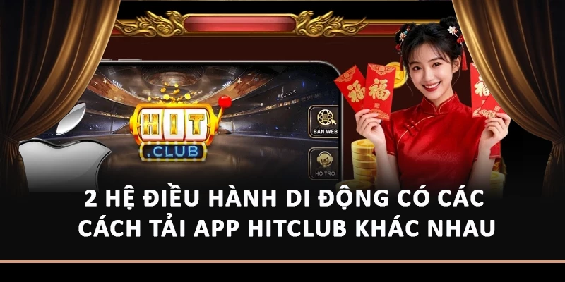2 hệ điều hành di động có các cách tải app Hitclub khác nhau