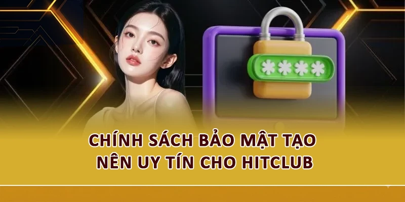 Chính sách bảo mật tạo nên uy tín của chúng tôi