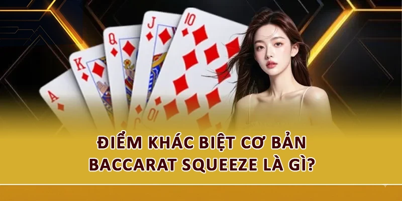 Điểm khác biệt cơ bản Baccarat Squeeze là gì 