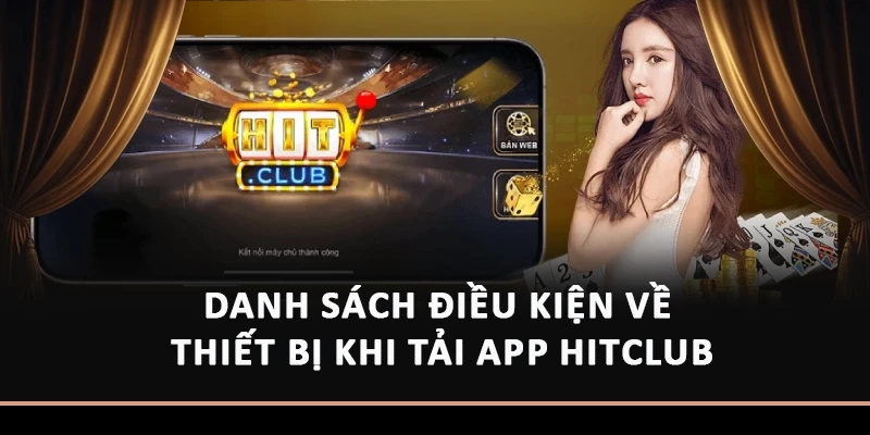 Điều kiện về thiết bị khi tải app Hitclub