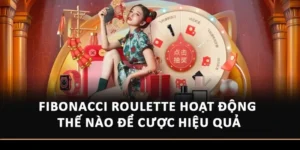 Fibonacci Roulette Hoạt Động Thế Nào Để Cược Hiệu Quả