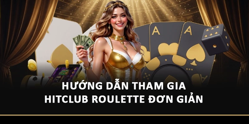 Hướng dẫn tham gia HitClub Roulette đơn giản 
