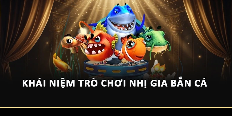 Khái niệm trò chơi Nhị Gia bắn cá