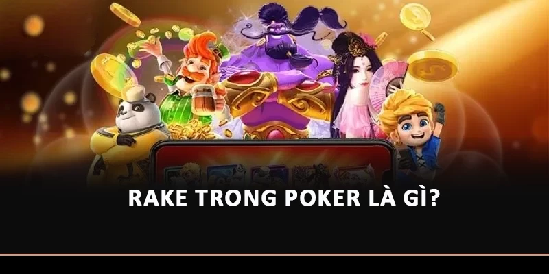 Rake trong Poker là gì?