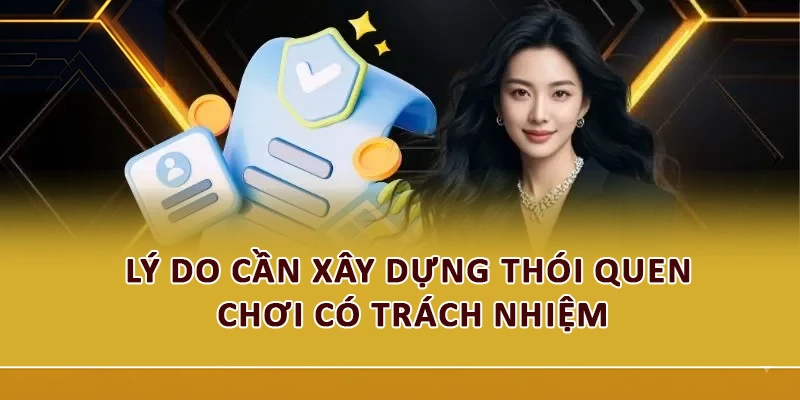 Lý do cần xây dựng thói quen chơi có trách nhiệm