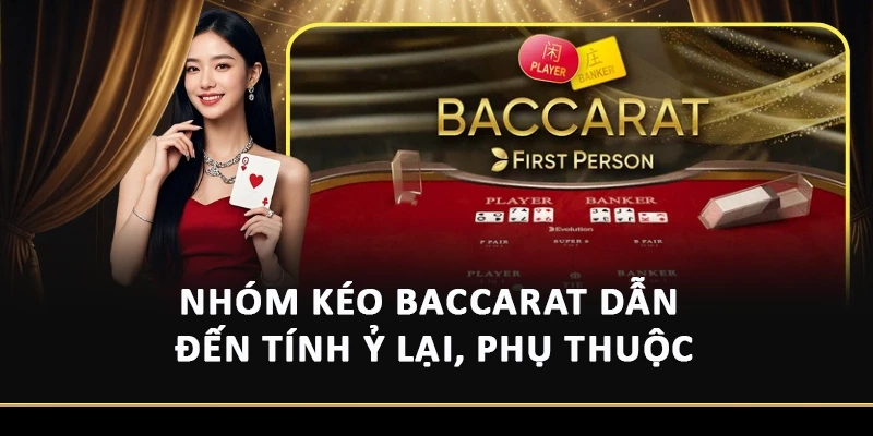 Nhóm kéo baccarat dẫn đến tính ỷ lại, phụ thuộc