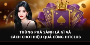 Thùng Phá Sảnh Là Gì Và Cách Chơi Hiệu Quả Cùng Hitclub