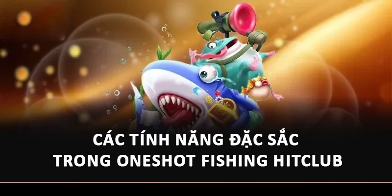 Các tính năng đặc sắc trong OneShot Fishing HitClub