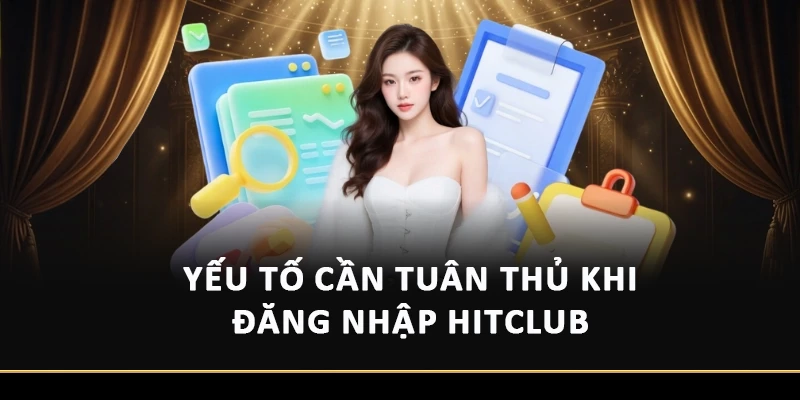Yếu tố cần tuân thủ khi đăng nhập Hitclub